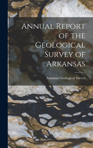 Annual Report Of The Geological Survey Of Arkansas Annual Report Of The Geological Survey Of Arkansas