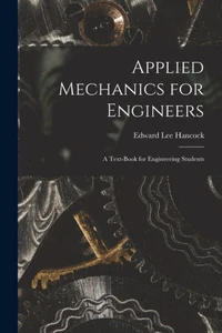 Applied Mechanics For Engineers; A Text-Book For Engineering Students