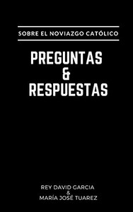 Preguntas y Respuestas: Sobre el Noviazgo Católico (Spanish Edition)