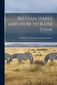 Belgian Hares And How To Raise Them Belgian Hares And How To Raise Them