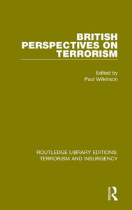 British Perspectives On Terrorism (Rle: Terrorism & Insurgency) (Routledge Library Editions: Terrorism And Insurgency) British Perspectives On Terrorism (Rle: Terrorism & Insurgency) (Routledge Library Editions: Terrorism And Insurgency)
