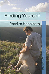 Finding Yourself: Road to Happiness Finding Yourself: Road to Happiness