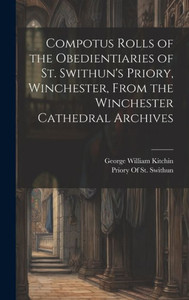 Compotus Rolls Of The Obedientiaries Of St. Swithun's Priory, Winchester, From The Winchester Cathedral Archives Compotus Rolls Of The Obedientiaries Of St. Swithun's Priory, Winchester, From The Winchester Cathedral Archives