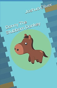 Donny The Stubborn Donkey Donny The Stubborn Donkey