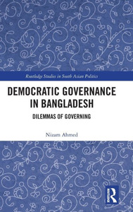 Democratic Governance In Bangladesh (Routledge Studies In South Asian Politics)