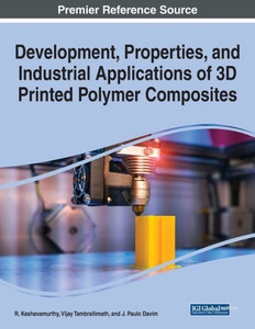 Development, Properties, And Industrial Applications Of 3D Printed Polymer Composites Development, Properties, And Industrial Applications Of 3D Printed Polymer Composites
