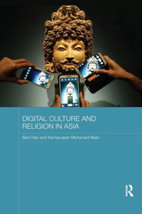Digital Culture And Religion In Asia (Routledge Religion In Contemporary Asia Series)