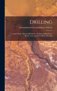Drilling; Lathe Work; Boring-Mill Work; Working Chilled Iron; Bench, Vise, And Floor Work; Erecting
