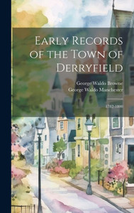 Early Records Of The Town Of Derryfield: 1782-1800 Early Records Of The Town Of Derryfield: 1782-1800