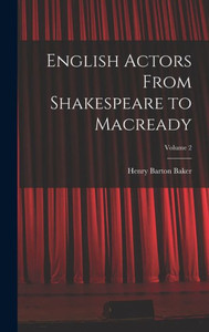 English Actors From Shakespeare To Macready; Volume 2 English Actors From Shakespeare To Macready; Volume 2