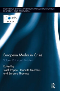 European Media In Crisis: Values, Risks And Policies (Routledge Studies In European Communication Research And Education) European Media In Crisis: Values, Risks And Policies (Routledge Studies In European Communication Research And Education)