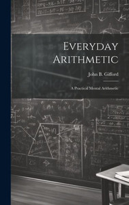 Everyday Arithmetic: A Practical Mental Arithmetic Everyday Arithmetic: A Practical Mental Arithmetic