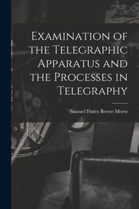 Examination Of The Telegraphic Apparatus And The Processes In Telegraphy