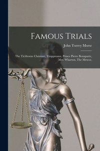 Famous Trials: The Tichborne Claimant, Troppmann, Prince Pierre Bonaparte, Mrs. Wharton, The Meteor, Famous Trials: The Tichborne Claimant, Troppmann, Prince Pierre Bonaparte, Mrs. Wharton, The Meteor,