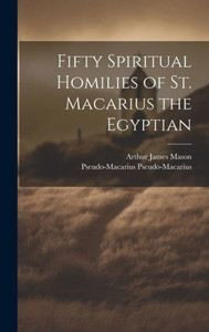 Fifty Spiritual Homilies Of St. Macarius The Egyptian