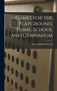 Games For The Playground, Home, School And Gymnasium Games For The Playground, Home, School And Gymnasium