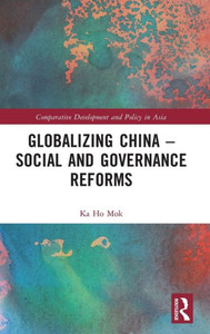 Globalizing China Social And Governance Reforms (Comparative Development And Policy In Asia) Globalizing China Social And Governance Reforms (Comparative Development And Policy In Asia)
