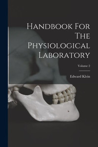 Handbook For The Physiological Laboratory; Volume 2 Handbook For The Physiological Laboratory; Volume 2