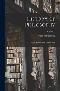 History Of Philosophy: From Thales To The Present Time; Volume Ii