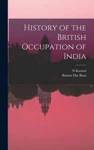 History Of The British Occupation Of India History Of The British Occupation Of India