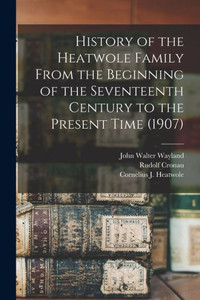 History Of The Heatwole Family From The Beginning Of The Seventeenth Century To The Present Time (1907) History Of The Heatwole Family From The Beginning Of The Seventeenth Century To The Present Time (1907)