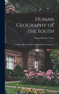 Human Geography Of The South; A Study In Regional Resources And Human Adequacy