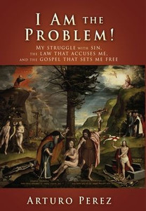 I Am The Problem!: My Struggle With Sin, The Law That Accuses Me, And The Gospel That Sets Me Free I Am The Problem!: My Struggle With Sin, The Law That Accuses Me, And The Gospel That Sets Me Free