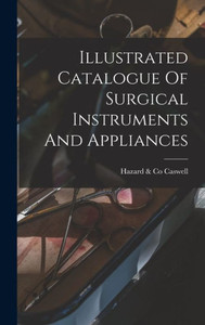 Illustrated Catalogue Of Surgical Instruments And Appliances