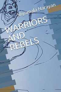 WARRIORS AND REBELS WARRIORS AND REBELS