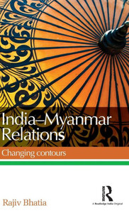 India--Myanmar Relations: Changing Contours India--Myanmar Relations: Changing Contours