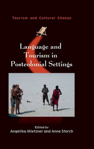 Language And Tourism In Postcolonial Settings (Tourism And Cultural Change, 54) (Volume 54)