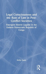 Legal Consciousness And The Rule Of Law In Post-Conflict Societies Legal Consciousness And The Rule Of Law In Post-Conflict Societies