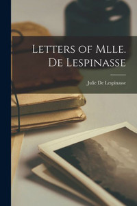 Letters Of Mlle. De Lespinasse Letters Of Mlle. De Lespinasse