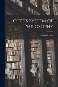 Lotze's System Of Philosophy Lotze's System Of Philosophy