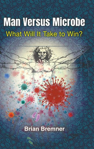 Man Versus Microbe: What Will It Take To Win? Man Versus Microbe: What Will It Take To Win?