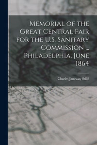 Memorial Of The Great Central Fair For The U.S. Sanitary Commission ... Philadelphia, June 1864