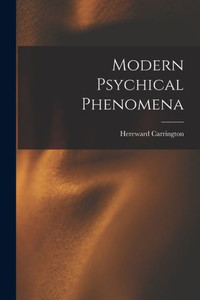 Modern Psychical Phenomena Modern Psychical Phenomena