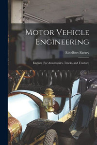 Motor Vehicle Engineering; Engines (For Automobiles, Trucks, And Tractors)