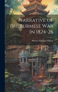 Narrative Of The Burmese War In 1824-26