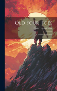Old Four-Toes: Or, Hunters Of The Peaks Old Four-Toes: Or, Hunters Of The Peaks
