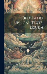 Old-Latin Biblical Texts, Issue 4 Old-Latin Biblical Texts, Issue 4