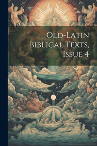Old-Latin Biblical Texts, Issue 4 Old-Latin Biblical Texts, Issue 4