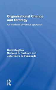 Organizational Change And Strategy: An Interlevel Dynamics Approach Organizational Change And Strategy: An Interlevel Dynamics Approach