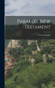 Parallel New Testament: Greek And English Parallel New Testament: Greek And English