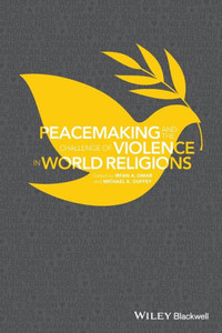 Peacemaking And The Challenge Of Violence In World Religions Peacemaking And The Challenge Of Violence In World Religions