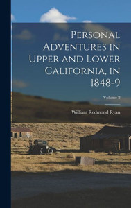 Personal Adventures In Upper And Lower California, In 1848-9; Volume 2