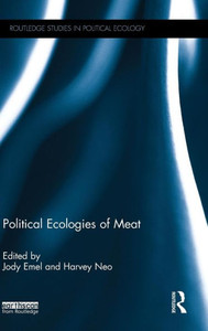 Political Ecologies Of Meat (Routledge Studies In Political Ecology) Political Ecologies Of Meat (Routledge Studies In Political Ecology)
