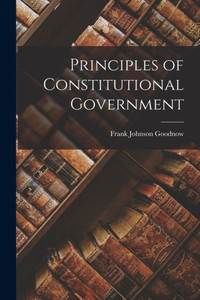 Principles Of Constitutional Government Principles Of Constitutional Government