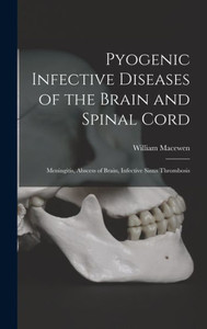 Pyogenic Infective Diseases Of The Brain And Spinal Cord: Meningitis, Abscess Of Brain, Infective Sinus Thrombosis Pyogenic Infective Diseases Of The Brain And Spinal Cord: Meningitis, Abscess Of Brain, Infective Sinus Thrombosis