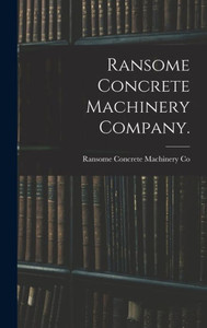 Ransome Concrete Machinery Company. Ransome Concrete Machinery Company.